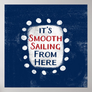 Smooth Sailing From Here Poster Wall Art
