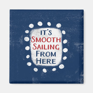 Smooth Sailing From Here Refrigerator Magnet