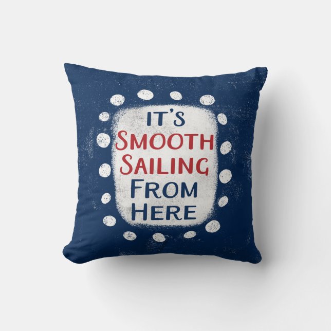Smooth Sailing From Here Throw Pillow (Front)