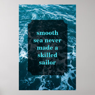 Smooth sea never made a skilled sailor poster
