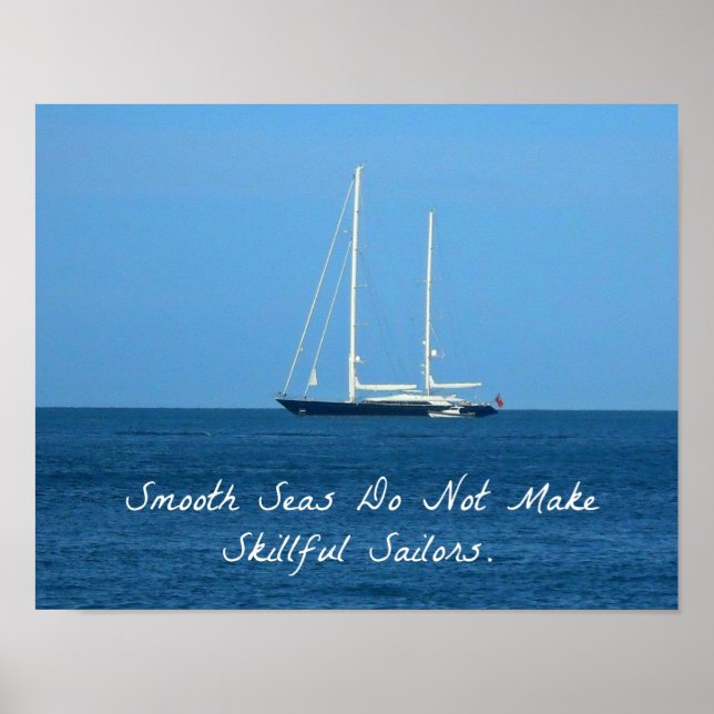 Smooth seas do not make skilful sailors (Proverb) Poster (Front)