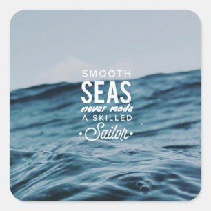 Smooth Seas Never Made a Skilled Sailor Square Sticker