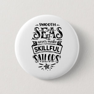 Smooth Seas Never Make Skilful Sailors 6 Cm Round Badge