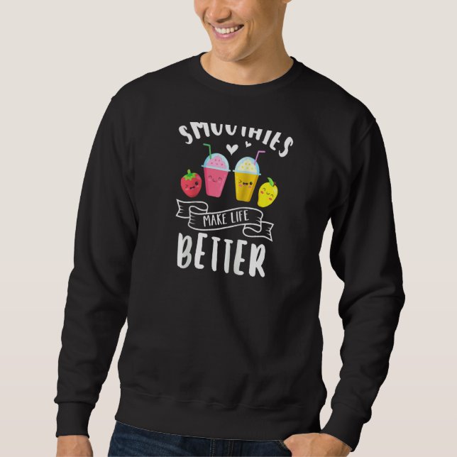 Smoothies Make Life Better Blender Fruit Vegetable Sweatshirt (Front)