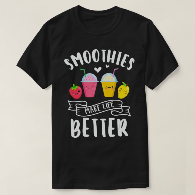 Smoothies Make Life Better Blender Fruit Vegetable T-Shirt (Design Front)