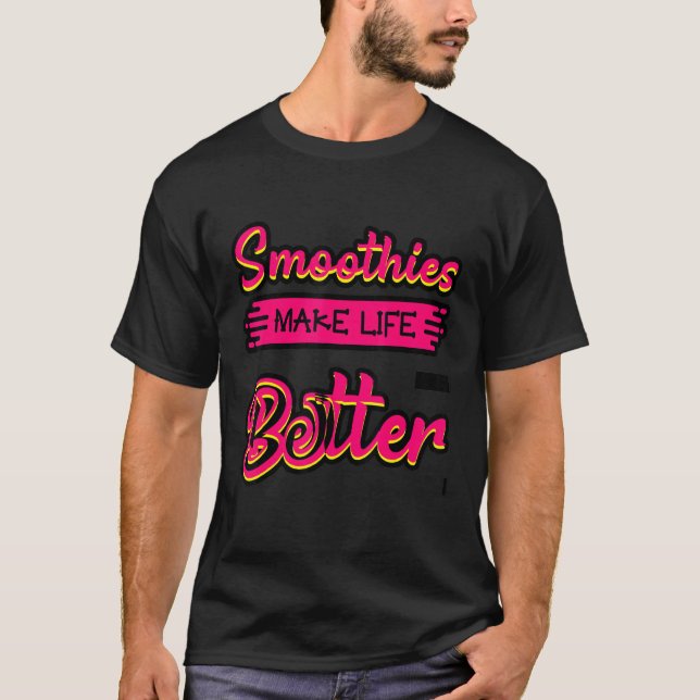 Smoothies Make Life Better    T-Shirt (Front)