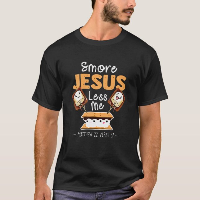 S'more Jesus Less Me Christian Camping Camper Love T-Shirt (Front)