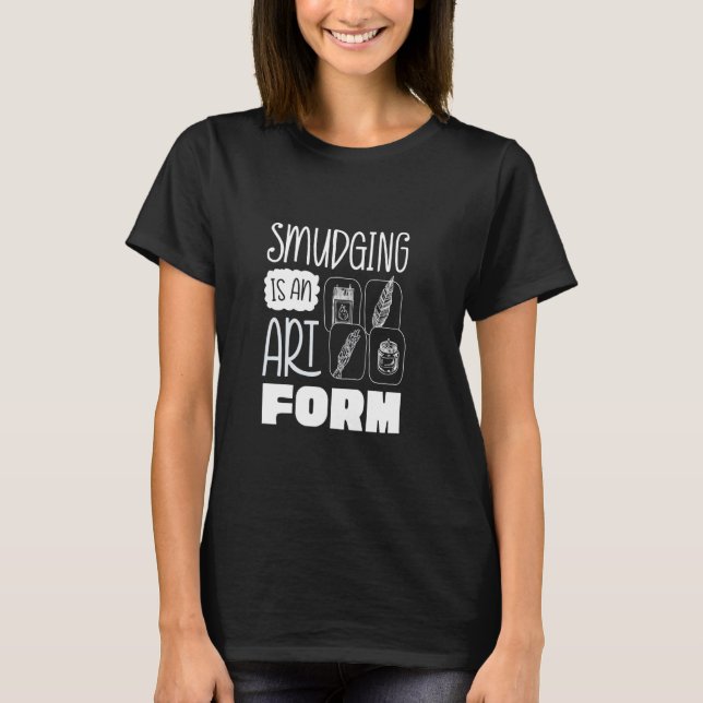 Smudging Smudge Sage Healing Smudging Is An Art Fo T-Shirt (Front)