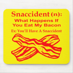 Snaccident (N) What Happens If You Eat My Bacon # Mouse Mat