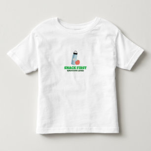 Snack First Questions Later-School Lunch break  Toddler T-Shirt