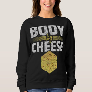Snack Gouda Cheese Foodie Body By Cheese Sweatshirt