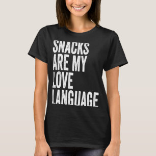 Snacks are my Love Lang uage   Saying Humour Food T-Shirt