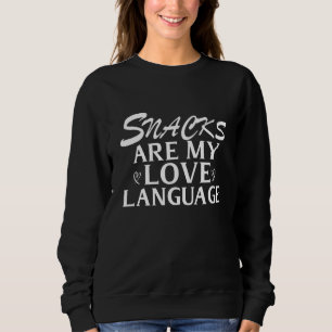 Snacks Are My Love Language Food Saying Humor Sweatshirt