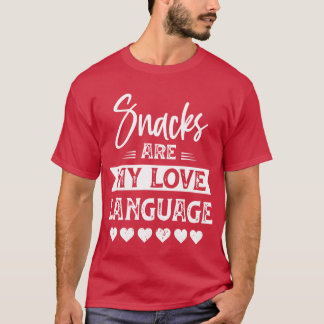snacks are my love language for snacks food lovers T-Shirt