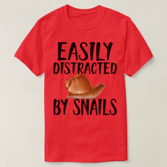 Snail Easily distracted by snails T-Shirt (Design Front)
