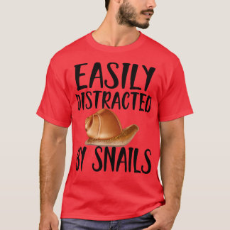 Snail Easily distracted by snails T-Shirt