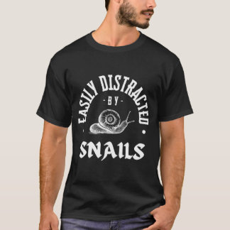 Snail - Easily distracted by snails T-Shirt