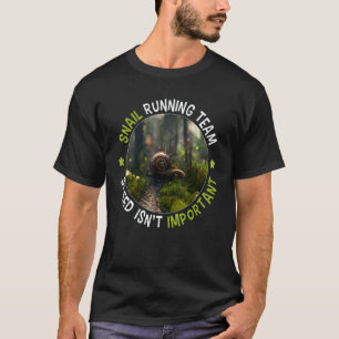 Snail running team Speed isn't important T-Shirt