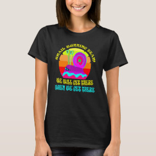 Snail Running Team We Will Get There When We Get T T-Shirt