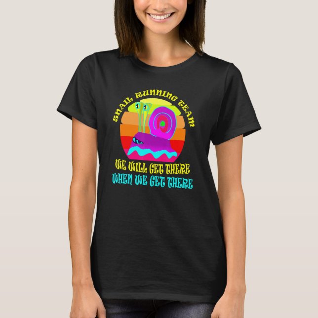 Snail Running Team We Will Get There When We Get T T-Shirt (Front)