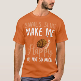 Snails Slug Make Me Happy You Not So Much T-Shirt