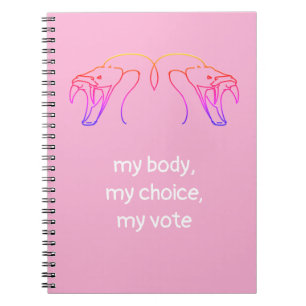 Snake heads & fangs, my body, my choice, my vote notebook