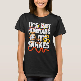 Snake Serpent It's Not Hoarding If It's Snakes T-Shirt