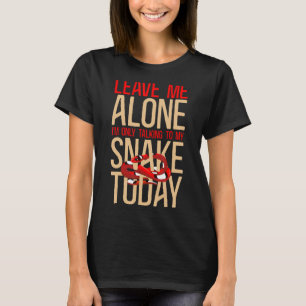 Snake Serpent Leave Me Alone I'm Only Talking To M T-Shirt