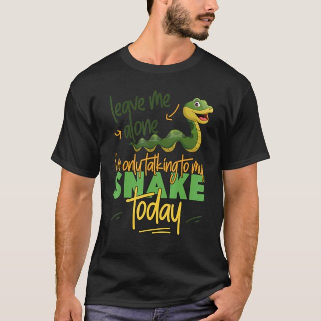Snake Serpent Leave Me Alone I'm Only Talking To M T-Shirt (Front)