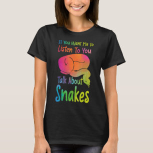 Snake Serpent Watercolor If You Want Me To Listen T-Shirt