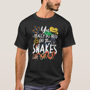 Snake Serpent Yes I Really Do Need All These Snake T-Shirt