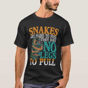 Snakes Are Hard To Fool They Have No Legs To Pull T-Shirt