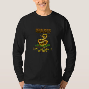Snakes Can't Actually Do This  Sarcastic Saying T-Shirt