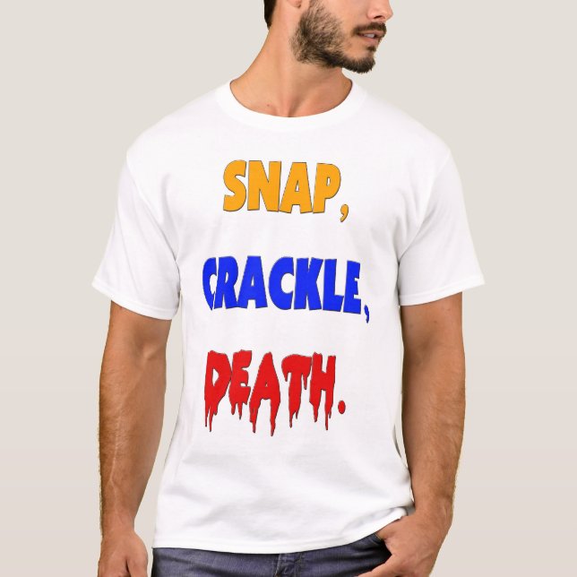 Snap, Crackle, Death T-Shirt (Front)