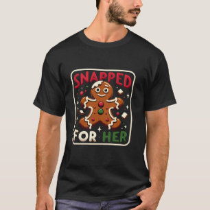 Snapped For Her Backed For Him Gingerbread Matchin T-Shirt