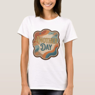 Snappy Gold ANOTHER DAY Quote Design T-Shirt