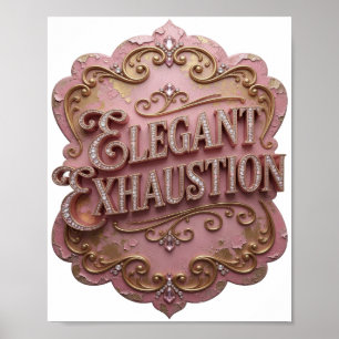 Snappy Gold ELEGANT EXHAUSTION Quote Shirt Poster