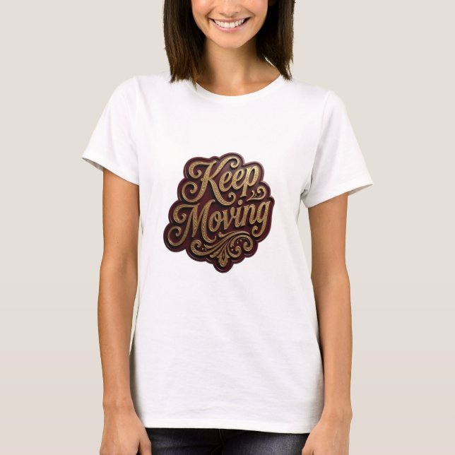 Snappy Gold KEEP MOVING 3D Text Art T-Shirt (Front)
