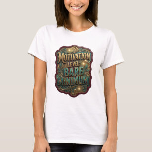 Snappy Gold MOTIVATION LEVEL BARE MINIMUM T-Shirt