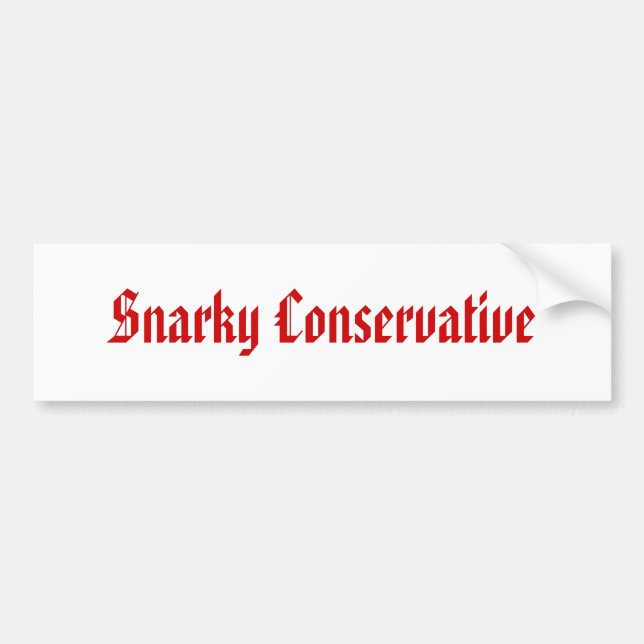 Snarky Conservative Bumper Sticker (Front)