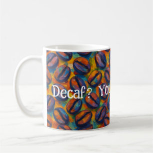 Snarky "Decaf? You mean defeat." Fauvist Art Coffee Mug