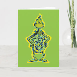 Snarky Grinch   Funny I'm Only Talking to My Dog T Card