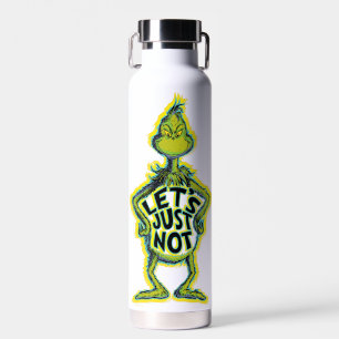 Snarky Grinch   Funny Let's Just Not Quote Water Bottle