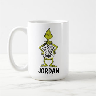 Snarky Grinch | I'm Only Talking to My Dog Custom Coffee Mug