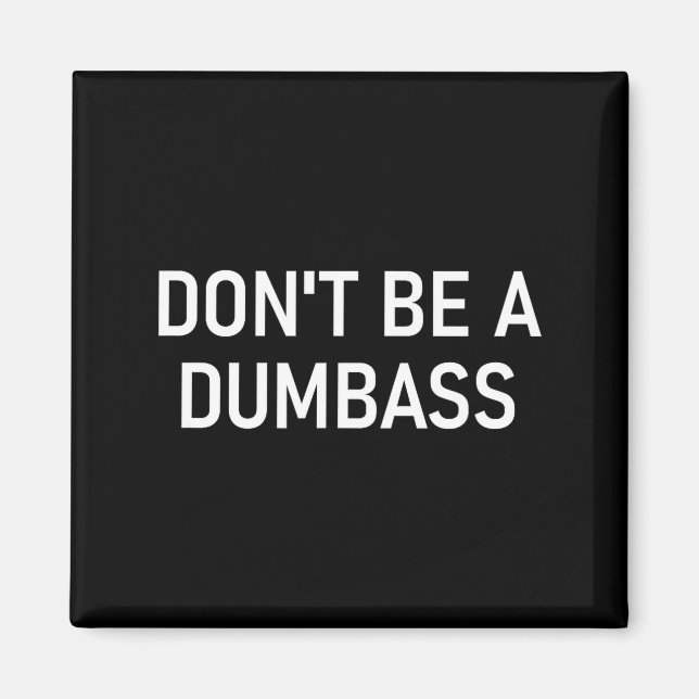 Snarky One Liners, Quotes, Sayings, S Don't Be A D Magnet (Front)