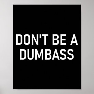 Snarky One Liners, Quotes, Sayings, S Don't Be A D Poster