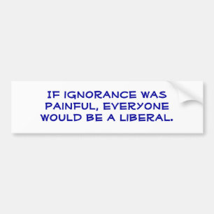Snarky, pro-Liberal, bumper sticker. Bumper Sticker