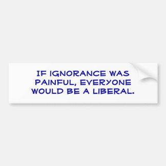 Snarky, pro-Liberal, bumper sticker. Bumper Sticker