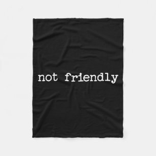 Snarky Sarcastic Quote Saying Gift Not Friendly Fleece Blanket