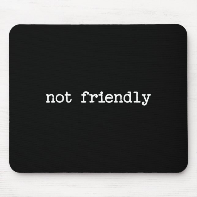 Snarky Sarcastic Quote Saying Gift Not Friendly  Mouse Mat (Front)